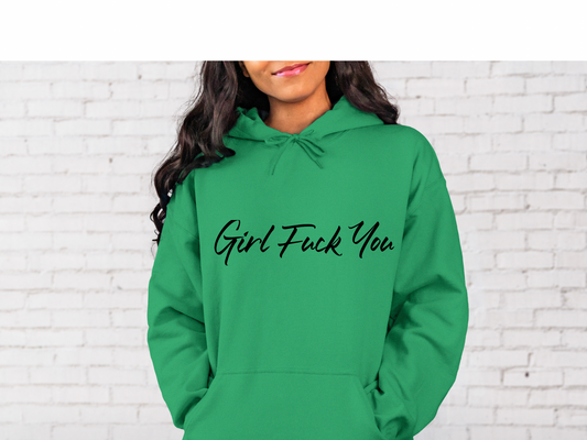 Girl Fuck You Hoodie