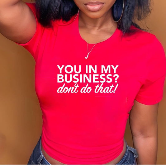 You In My Business T-Shirt