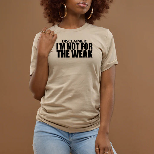 I’m Not for The Weak T-Shirt